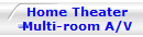 Home Theater
Multi-room A/V