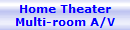 Home Theater
Multi-room A/V